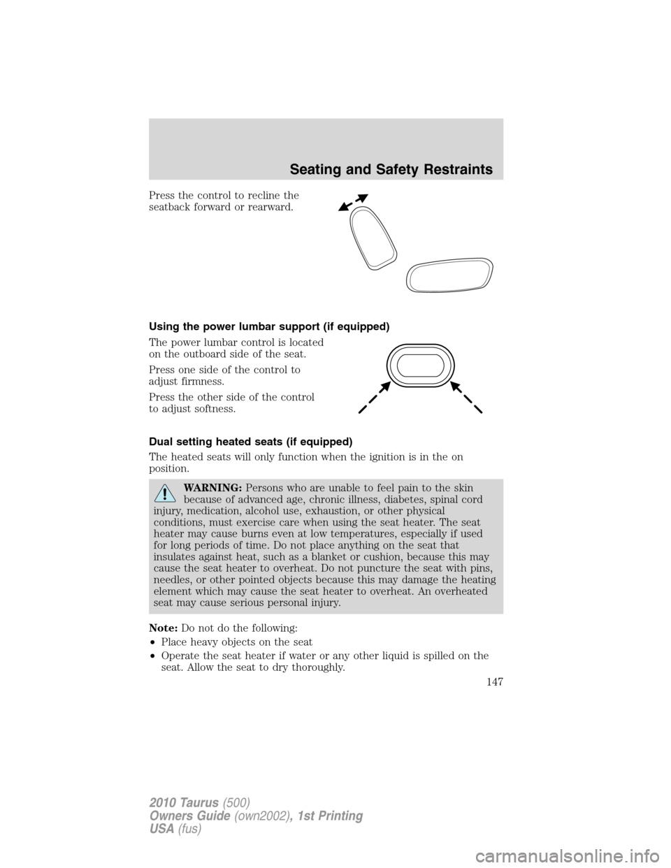 FORD TAURUS 2010 6.G User Guide Press the control to recline the
seatback forward or rearward.
Using the power lumbar support (if equipped)
The power lumbar control is located
on the outboard side of the seat.
Press one side of the 