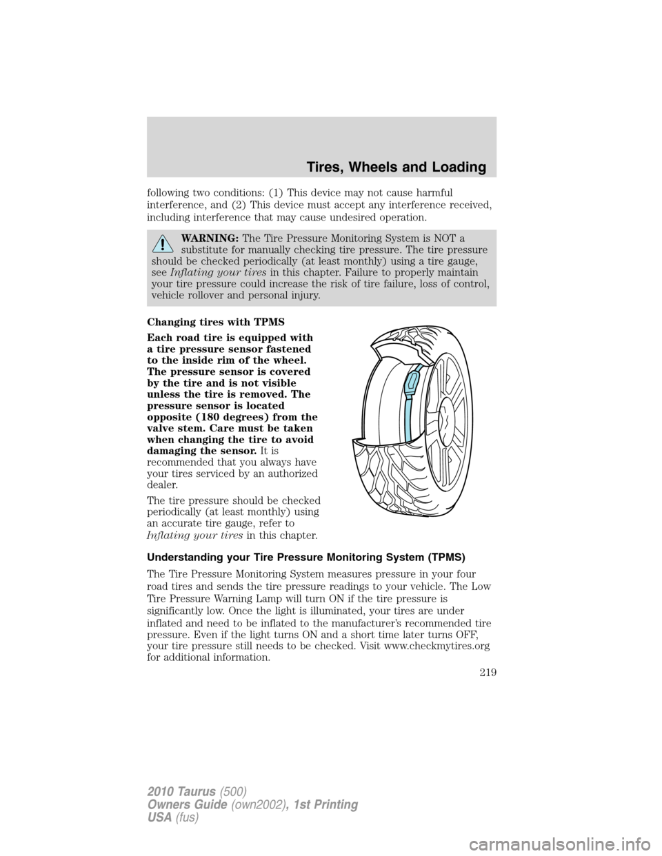 FORD TAURUS 2010 6.G Owners Manual following two conditions: (1) This device may not cause harmful
interference, and (2) This device must accept any interference received,
including interference that may cause undesired operation.
WARN