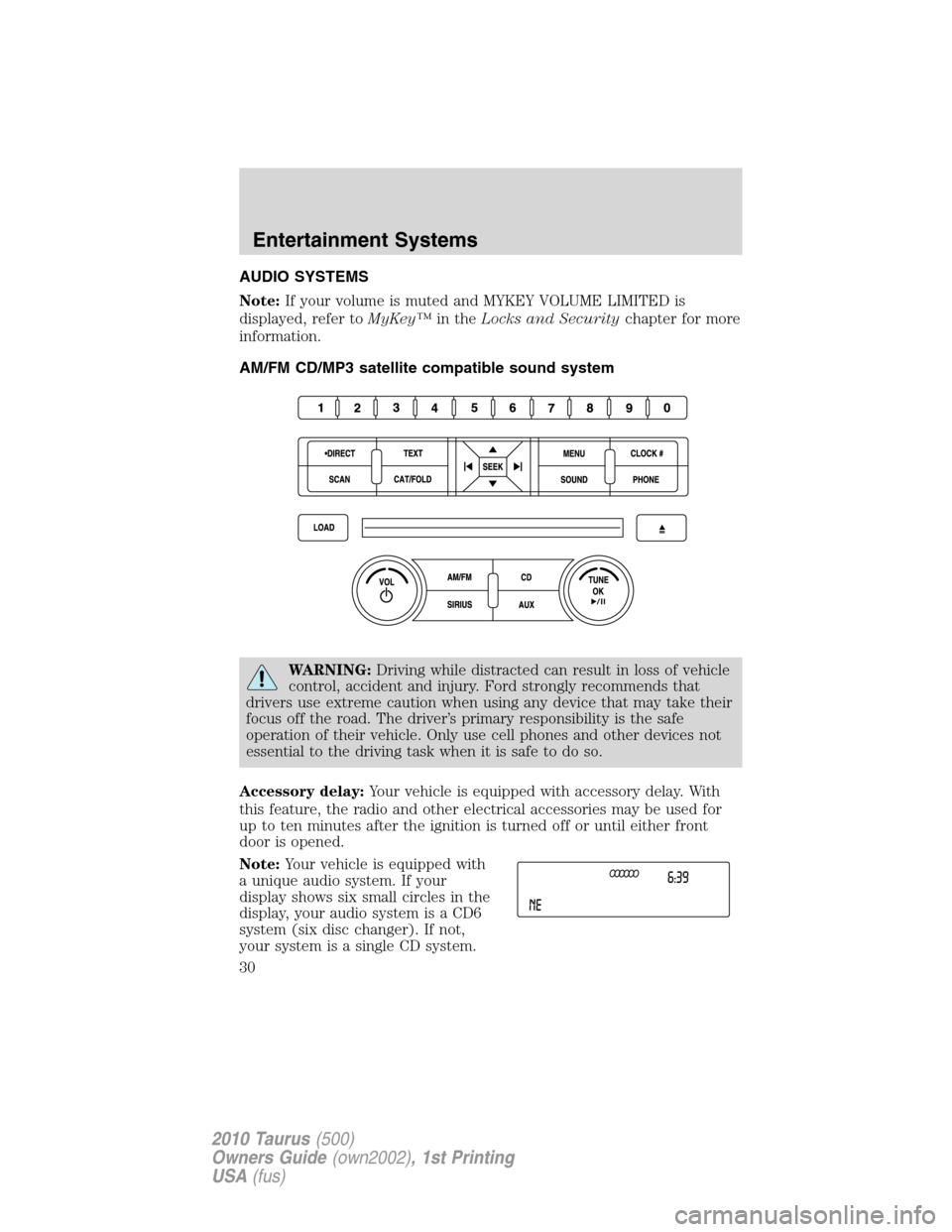 FORD TAURUS 2010 6.G Owners Manual AUDIO SYSTEMS
Note:If your volume is muted and MYKEY VOLUME LIMITED is
displayed, refer toMyKey™in theLocks and Securitychapter for more
information.
AM/FM CD/MP3 satellite compatible sound system
W