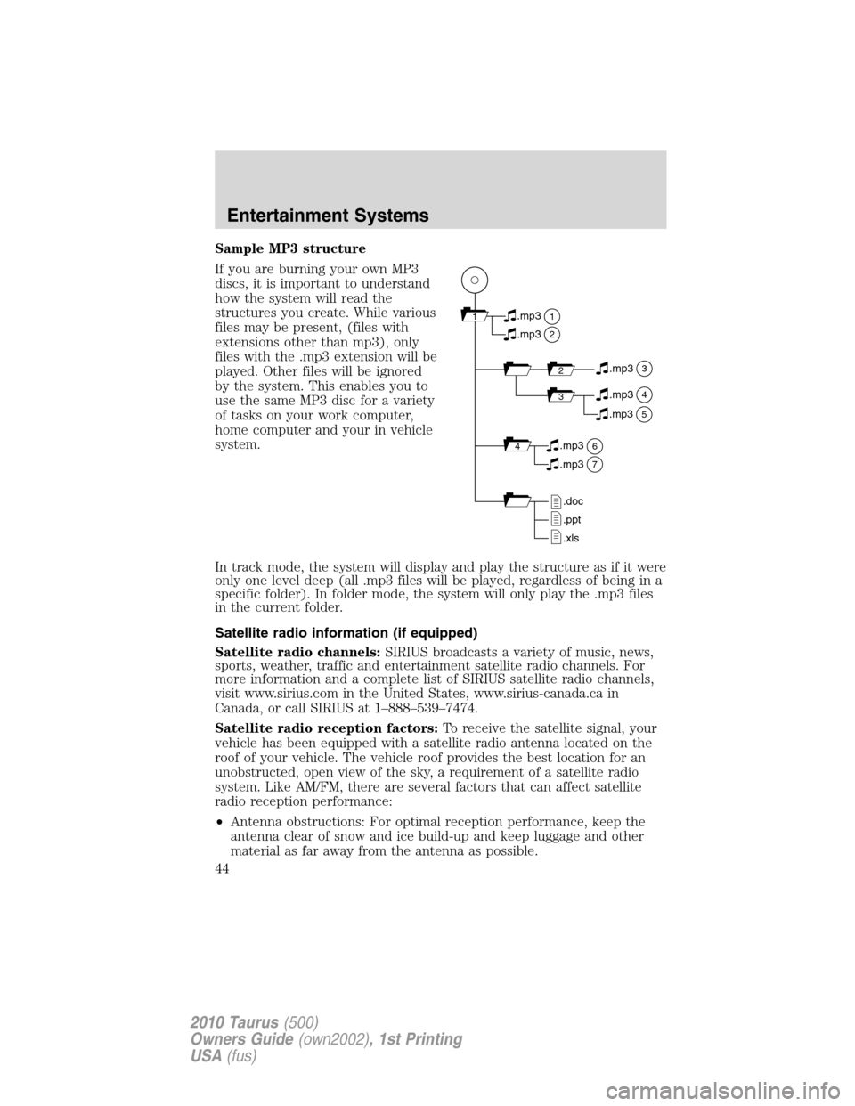 FORD TAURUS 2010 6.G Owners Manual Sample MP3 structure
If you are burning your own MP3
discs, it is important to understand
how the system will read the
structures you create. While various
files may be present, (files with
extensions