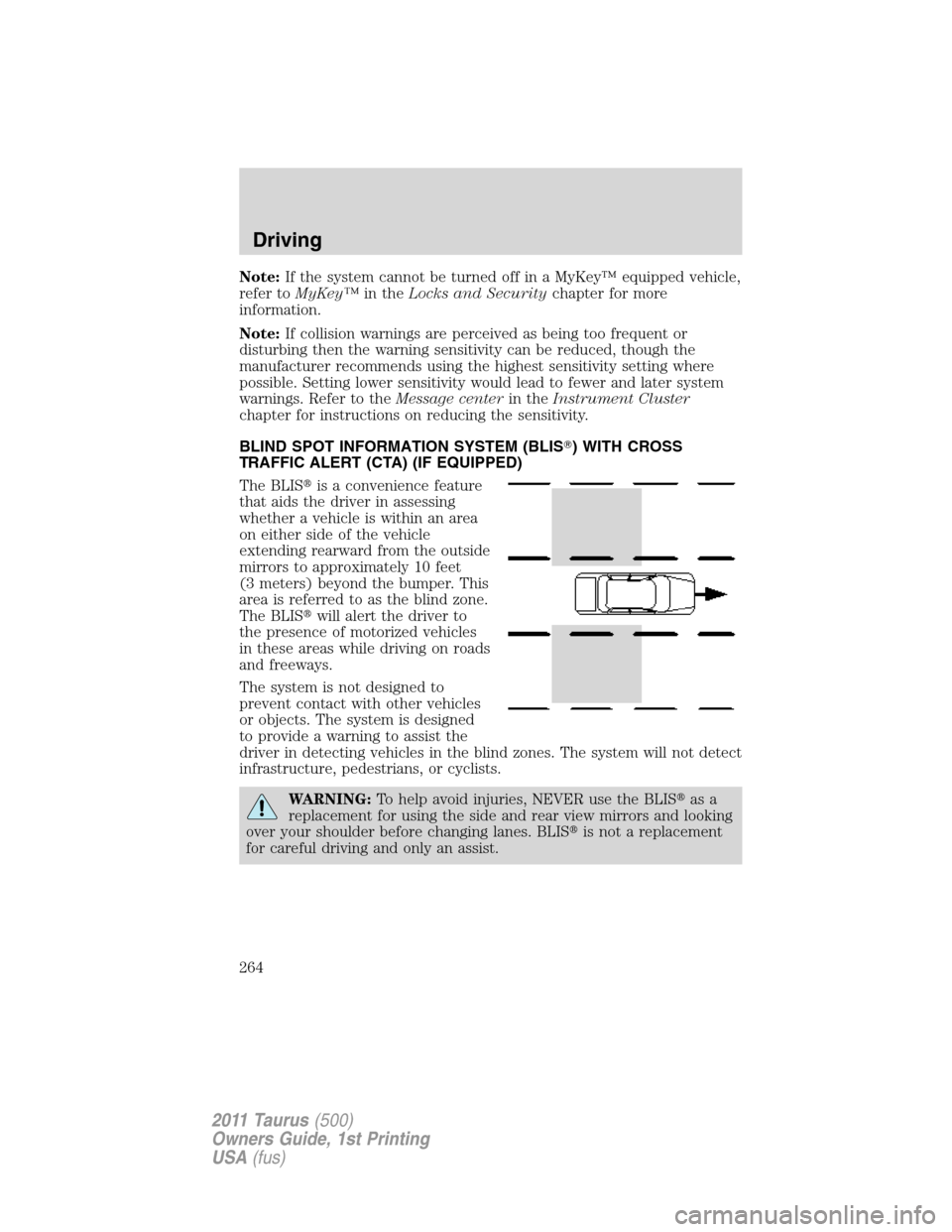 FORD TAURUS 2011 6.G Owners Manual Note:If the system cannot be turned off in a MyKey™ equipped vehicle,
refer toMyKey™in theLocks and Securitychapter for more
information.
Note:If collision warnings are perceived as being too freq