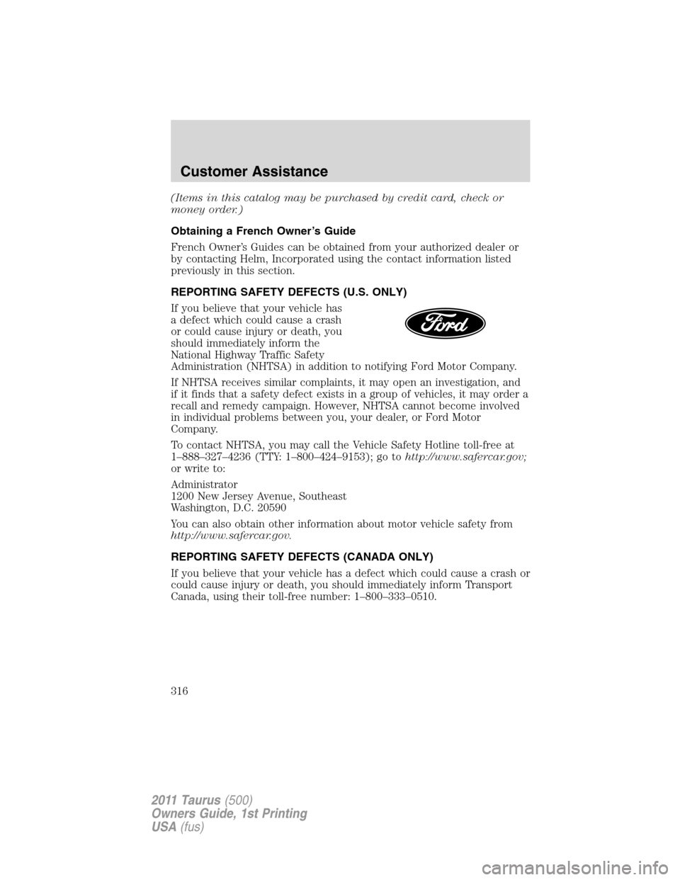 FORD TAURUS 2011 6.G Owners Manual (Items in this catalog may be purchased by credit card, check or
money order.)
Obtaining a French Owner’s Guide
French Owner’s Guides can be obtained from your authorized dealer or
by contacting H