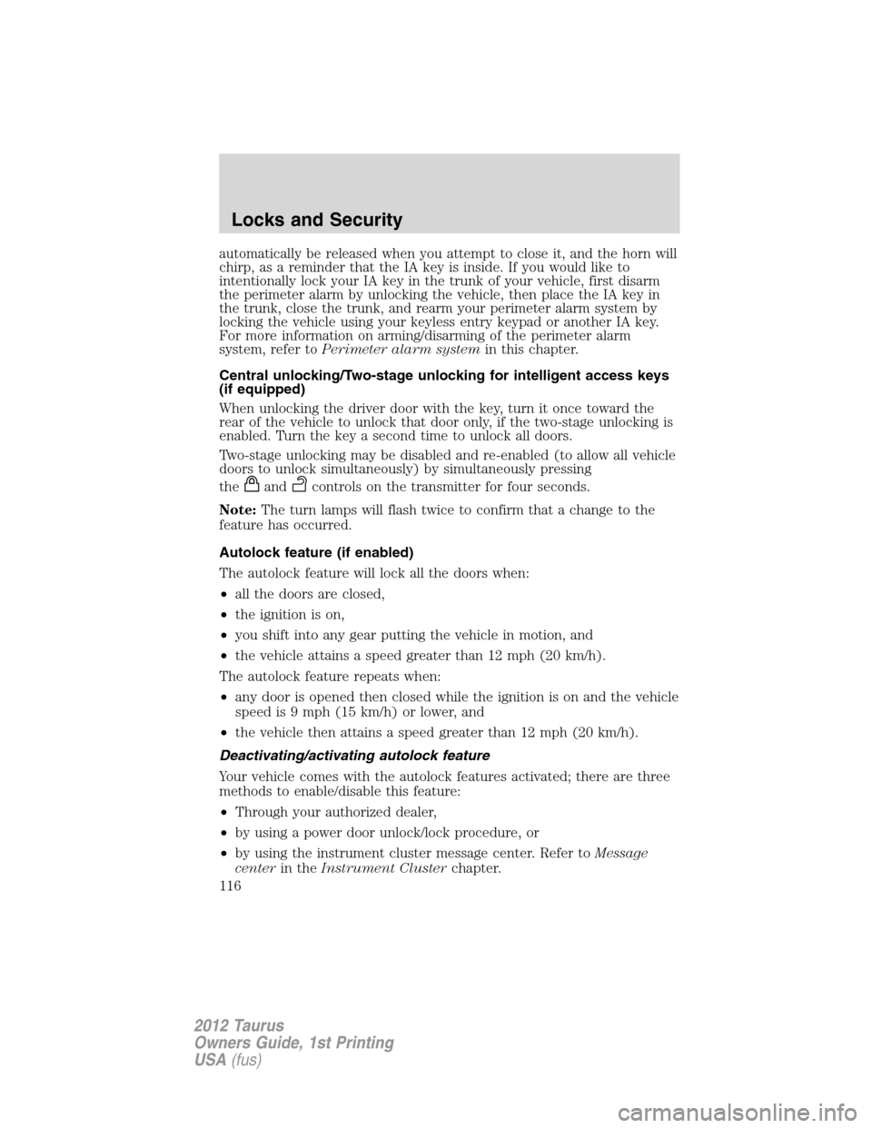 FORD TAURUS 2012 6.G Owners Manual automatically be released when you attempt to close it, and the horn will
chirp, as a reminder that the IA key is inside. If you would like to
intentionally lock your IA key in the trunk of your vehic