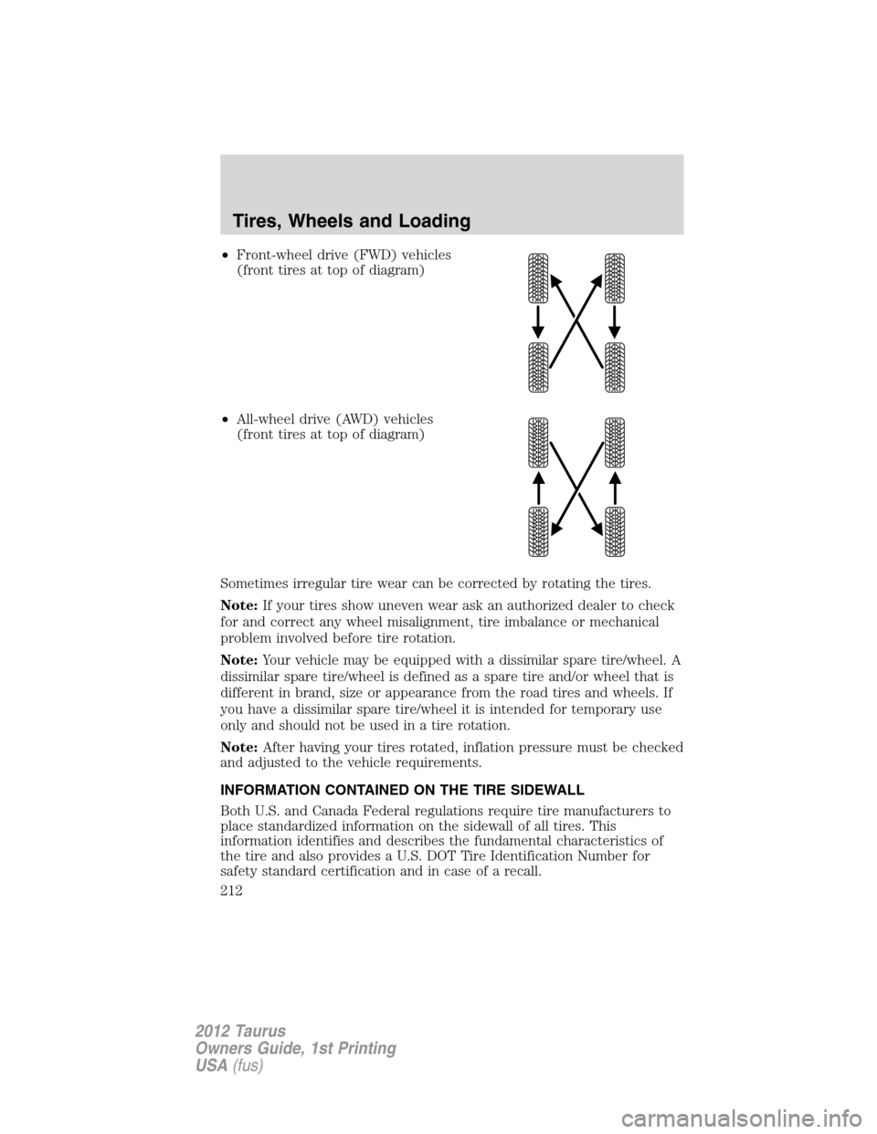 FORD TAURUS 2012 6.G Owners Manual •Front-wheel drive (FWD) vehicles
(front tires at top of diagram)
•All-wheel drive (AWD) vehicles
(front tires at top of diagram)
Sometimes irregular tire wear can be corrected by rotating the tir