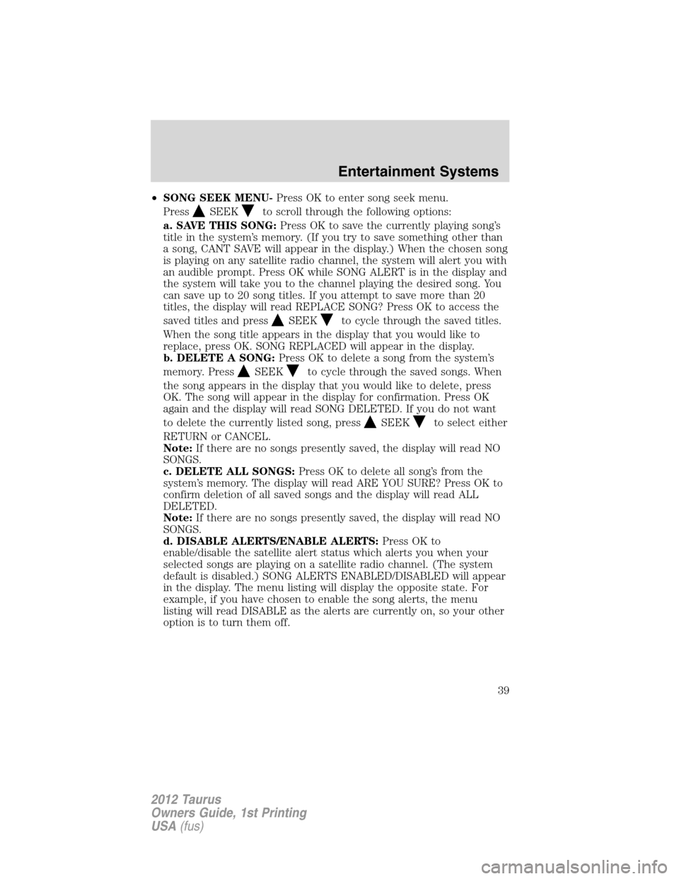 FORD TAURUS 2012 6.G Owners Manual •SONG SEEK MENU-Press OK to enter song seek menu.
Press
SEEKto scroll through the following options:
a. SAVE THIS SONG:Press OK to save the currently playing song’s
title in the system’s memory.