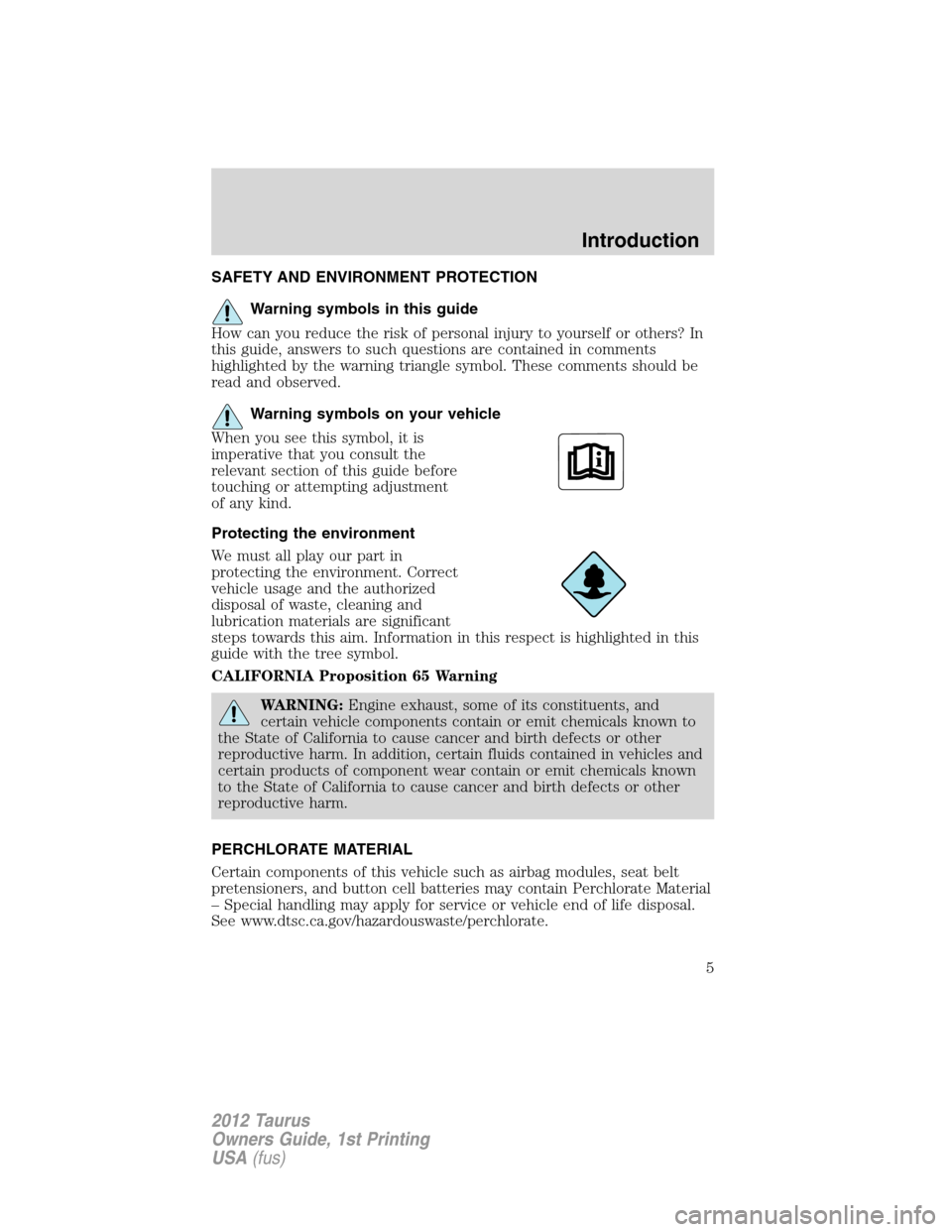 FORD TAURUS 2012 6.G Owners Manual SAFETY AND ENVIRONMENT PROTECTION
Warning symbols in this guide
How can you reduce the risk of personal injury to yourself or others? In
this guide, answers to such questions are contained in comments