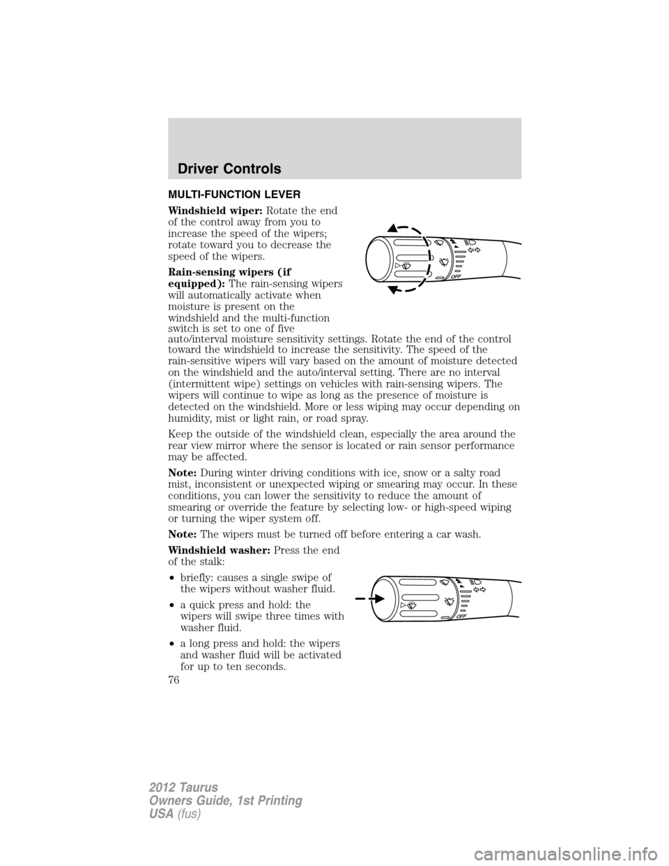 FORD TAURUS 2012 6.G Owners Manual MULTI-FUNCTION LEVER
Windshield wiper:Rotate the end
of the control away from you to
increase the speed of the wipers;
rotate toward you to decrease the
speed of the wipers.
Rain-sensing wipers (if
eq