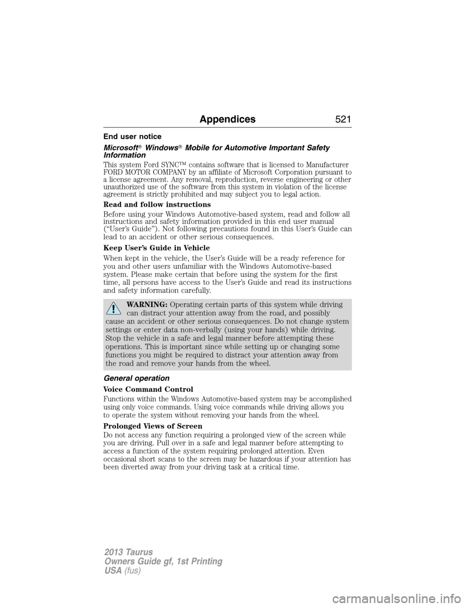 FORD TAURUS 2013 6.G Owners Manual End user notice
MicrosoftWindowsMobile for Automotive Important Safety
Information
This system Ford SYNC™ contains software that is licensed to Manufacturer
FORD MOTOR COMPANY by an affiliate of M