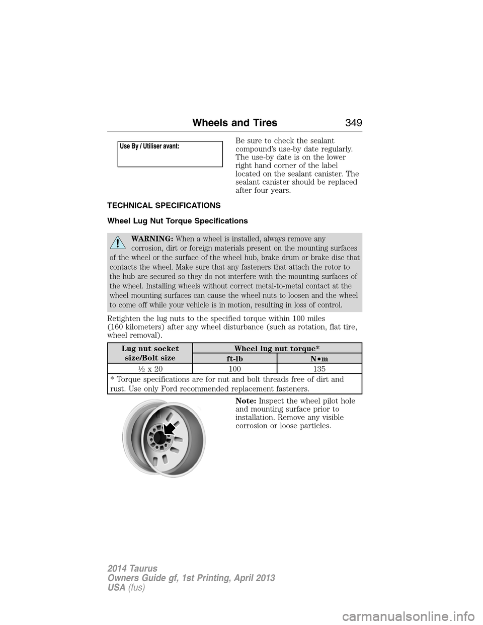 FORD TAURUS 2014 6.G Owners Manual Be sure to check the sealant
compound’s use-by date regularly.
The use-by date is on the lower
right hand corner of the label
located on the sealant canister. The
sealant canister should be replaced