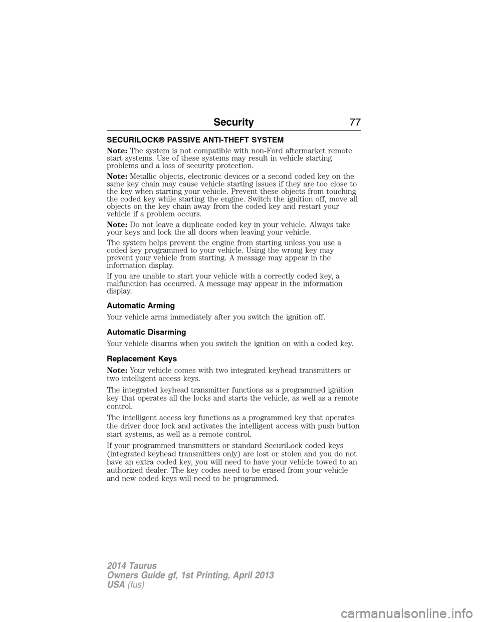 FORD TAURUS 2014 6.G Manual PDF SECURILOCK® PASSIVE ANTI-THEFT SYSTEM
Note:The system is not compatible with non-Ford aftermarket remote
start systems. Use of these systems may result in vehicle starting
problems and a loss of secu FORD TAURUS 2014 6.G Manual PDF SECURILOCK® PASSIVE ANTI-THEFT SYSTEM
Note:The system is not compatible with non-Ford aftermarket remote
start systems. Use of these systems may result in vehicle starting
problems and a loss of secu