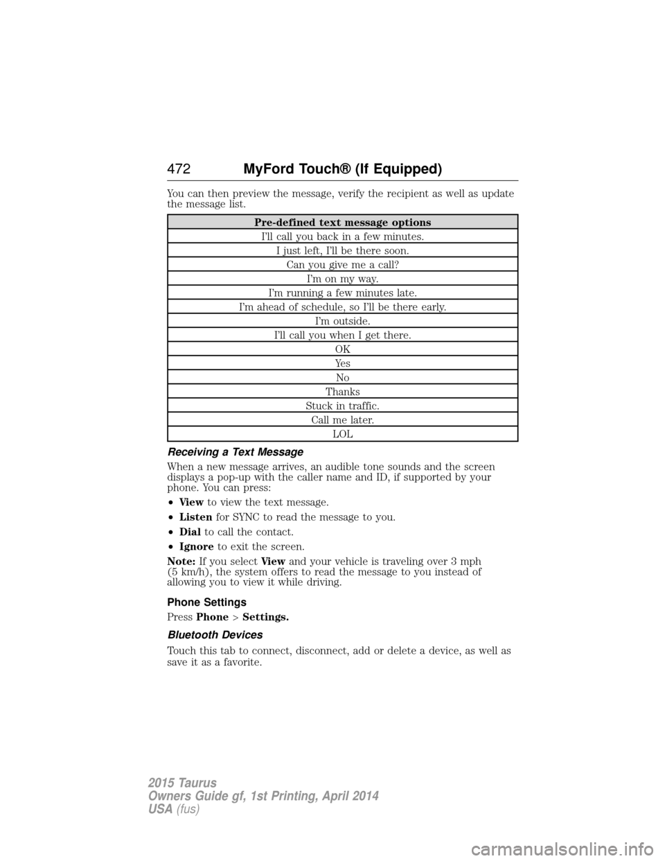 FORD TAURUS 2015 6.G Owners Manual You can then preview the message, verify the recipient as well as update
the message list.
Pre-defined text message optionsI’ll call you back in a few minutes. I just left, I’ll be there soon.Can 