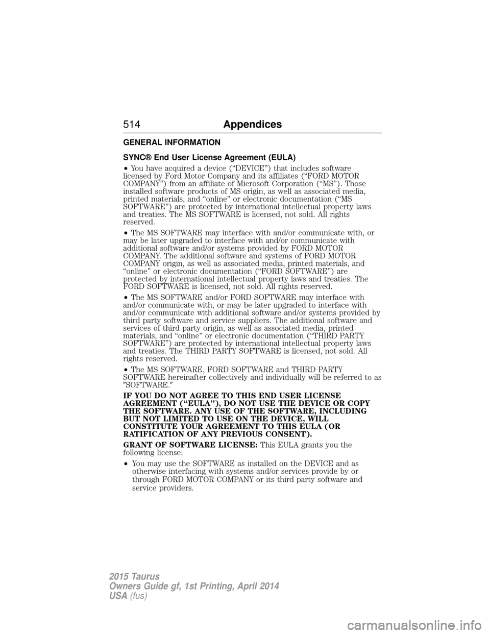 FORD TAURUS 2015 6.G Owners Manual GENERAL INFORMATION
SYNC® End User License Agreement (EULA)
•You have acquired a device (“DEVICE”) that includes software
licensed by Ford Motor Company and its affiliates (“FORD MOTOR
COMPAN