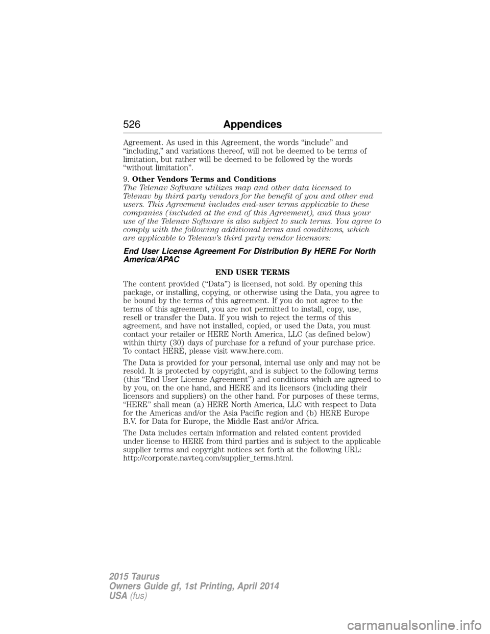 FORD TAURUS 2015 6.G Owners Manual Agreement. As used in this Agreement, the words “include” and
“including,” and variations thereof, will not be deemed to be terms of
limitation, but rather will be deemed to be followed by the