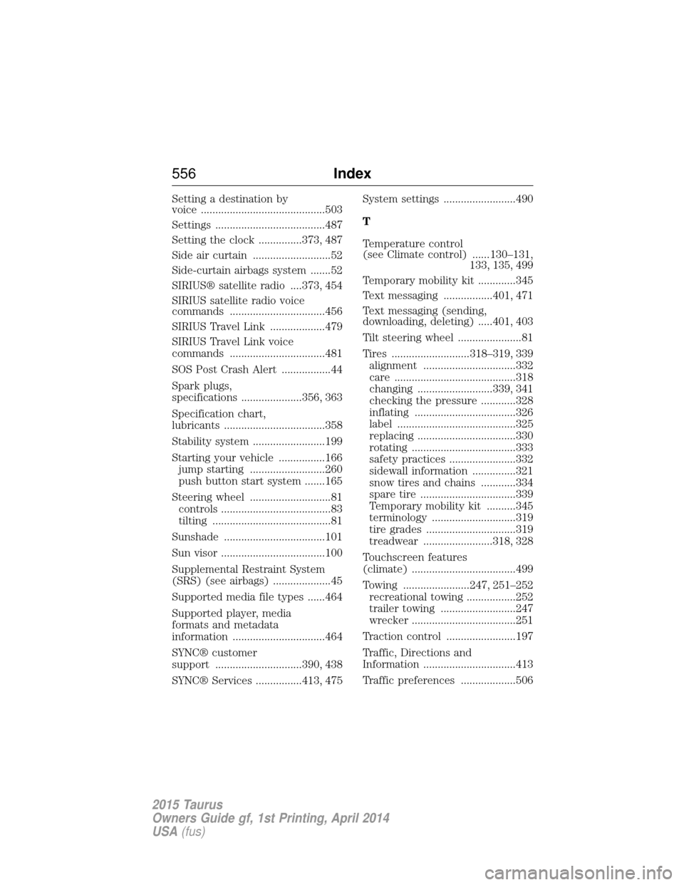 FORD TAURUS 2015 6.G Owners Manual Setting a destination by
voice ...........................................503
Settings ......................................487
Setting the clock ...............373, 487
Side air curtain ............