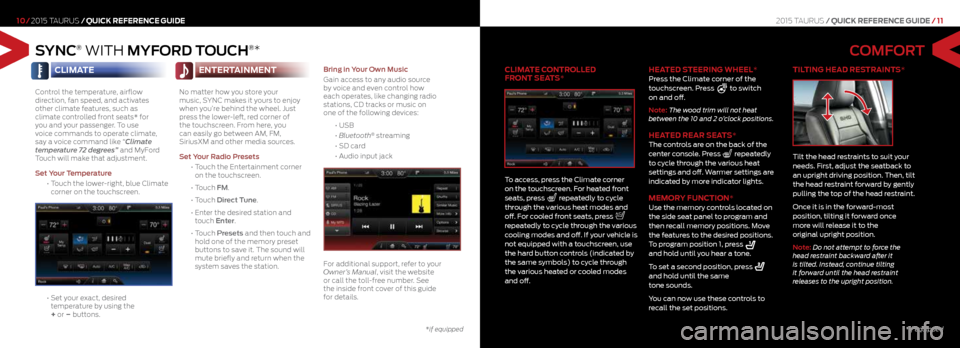 FORD TAURUS 2015 6.G Quick Reference Guide SYNC® WITH MYFORD TOUCH®* 
10/2015 TAURUS /QUICK REFERENCE GUIDE
           CLIMATE
Control the temperature, airflow 
direction, fan speed, and activates 
other climate features, such as 
climate co
