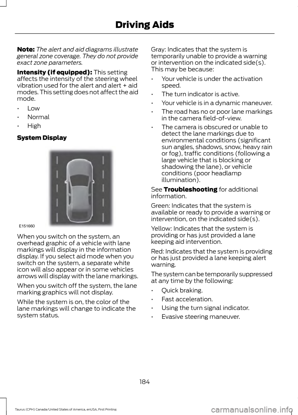FORD TAURUS 2016 6.G Owners Manual Note:
The alert and aid diagrams illustrate
general zone coverage. They do not provide
exact zone parameters.
Intensity (if equipped): This setting
affects the intensity of the steering wheel
vibratio FORD TAURUS 2016 6.G Owners Manual Note:
The alert and aid diagrams illustrate
general zone coverage. They do not provide
exact zone parameters.
Intensity (if equipped): This setting
affects the intensity of the steering wheel
vibratio