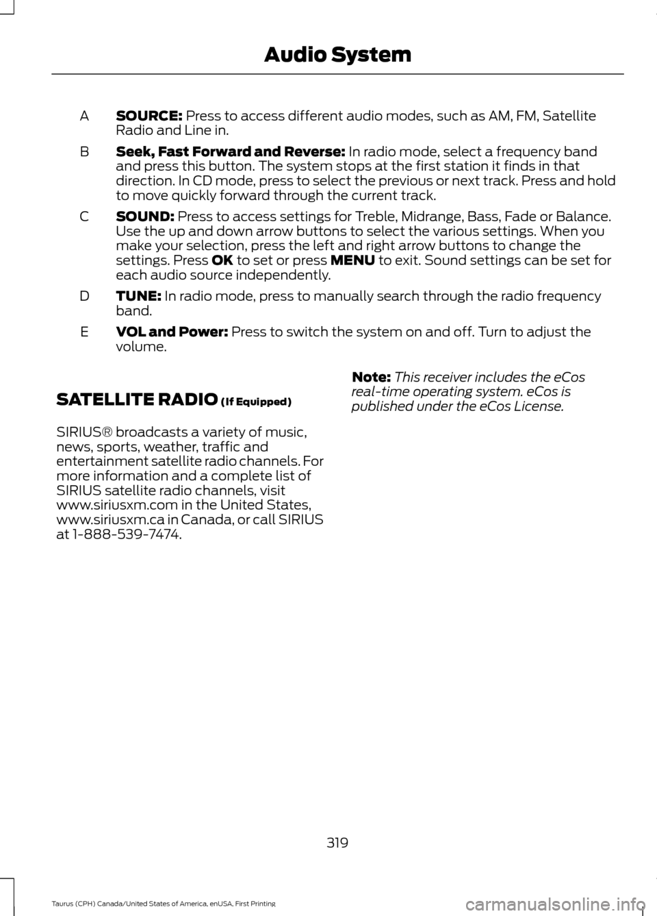 FORD TAURUS 2016 6.G Owners Manual SOURCE: Press to access different audio modes, such as AM, FM, Satellite
Radio and Line in.
A
Seek, Fast Forward and Reverse:
In radio mode, select a frequency band
and press this button. The system FORD TAURUS 2016 6.G Owners Manual SOURCE: Press to access different audio modes, such as AM, FM, Satellite
Radio and Line in.
A
Seek, Fast Forward and Reverse:
In radio mode, select a frequency band
and press this button. The system