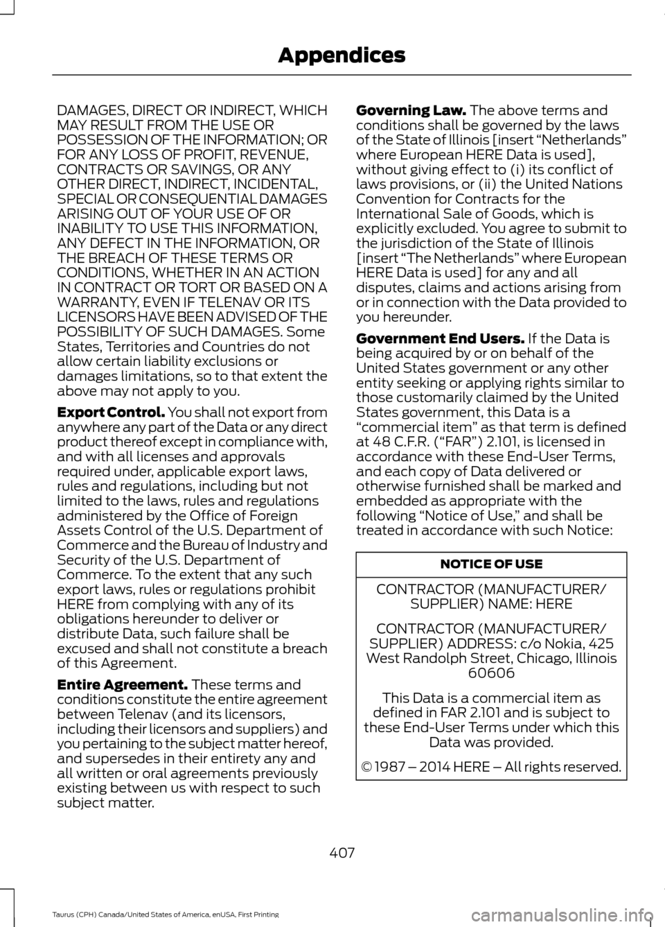FORD TAURUS 2016 6.G Owners Manual DAMAGES, DIRECT OR INDIRECT, WHICH
MAY RESULT FROM THE USE OR
POSSESSION OF THE INFORMATION; OR
FOR ANY LOSS OF PROFIT, REVENUE,
CONTRACTS OR SAVINGS, OR ANY
OTHER DIRECT, INDIRECT, INCIDENTAL,
SPECIA FORD TAURUS 2016 6.G Owners Manual DAMAGES, DIRECT OR INDIRECT, WHICH
MAY RESULT FROM THE USE OR
POSSESSION OF THE INFORMATION; OR
FOR ANY LOSS OF PROFIT, REVENUE,
CONTRACTS OR SAVINGS, OR ANY
OTHER DIRECT, INDIRECT, INCIDENTAL,
SPECIA