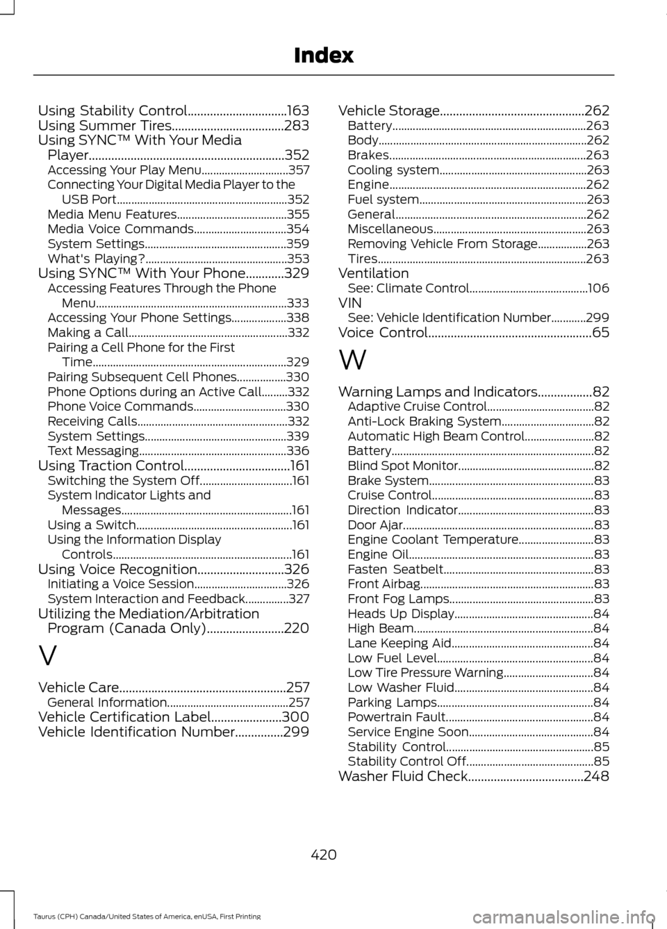 FORD TAURUS 2016 6.G Owners Manual Using Stability Control...............................163
Using Summer Tires...................................283
Using SYNC™ With Your Media Player................................................. FORD TAURUS 2016 6.G Owners Manual Using Stability Control...............................163
Using Summer Tires...................................283
Using SYNC™ With Your Media Player.................................................