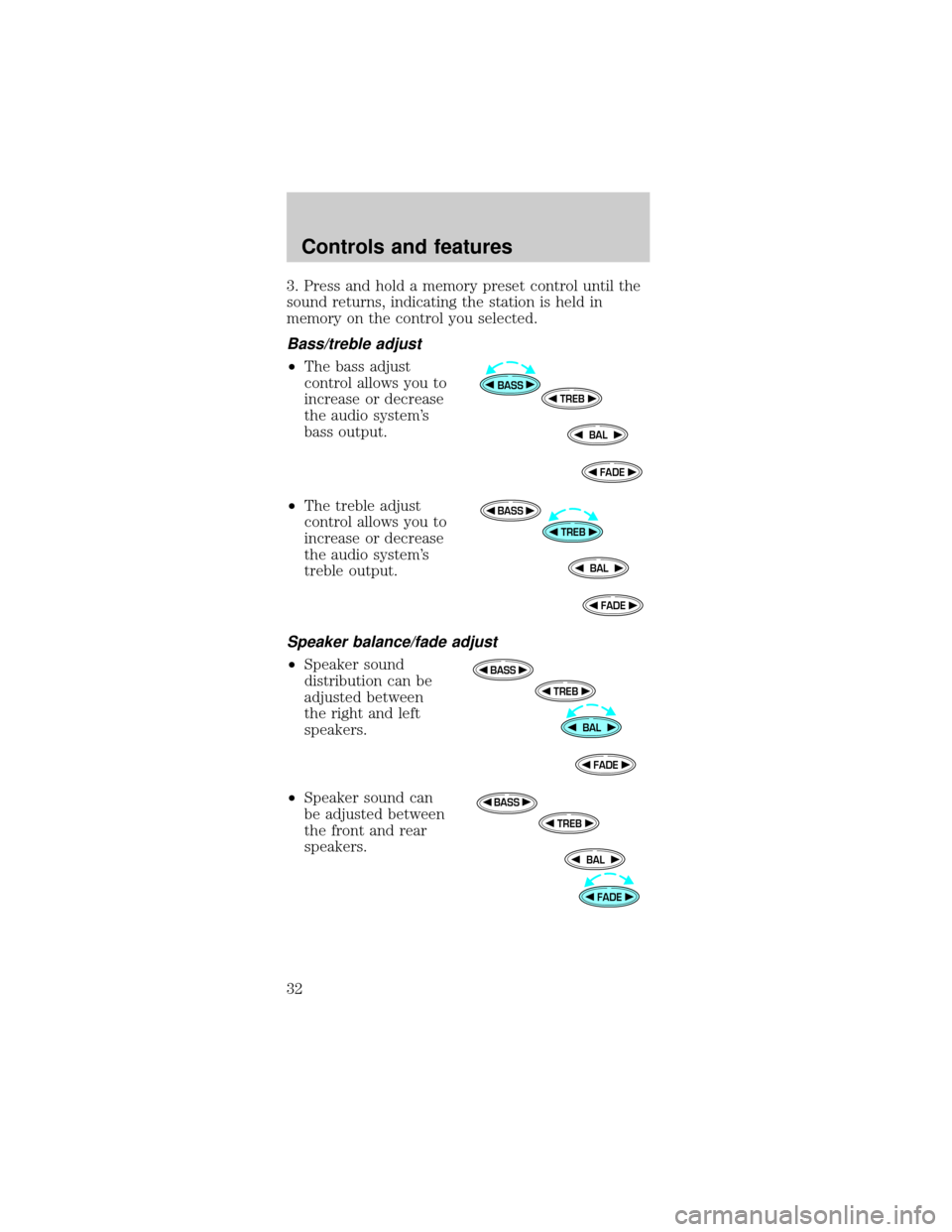 FORD TAURUS 1999 3.G Owners Manual 3. Press and hold a memory preset control until the
sound returns, indicating the station is held in
memory on the control you selected.
Bass/treble adjust
²The bass adjust
control allows you to
incr