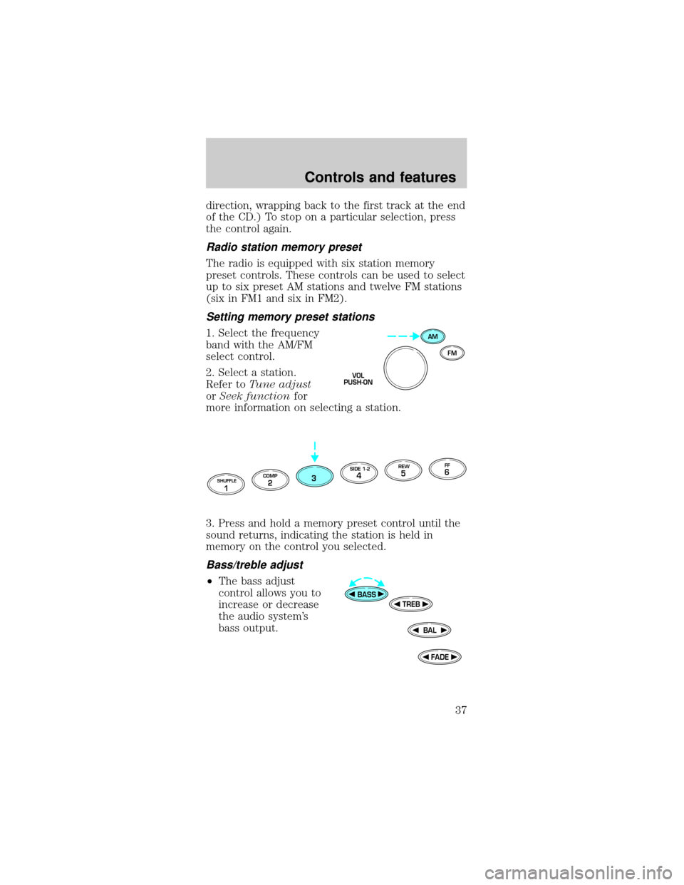 FORD TAURUS 1999 3.G Owners Manual direction, wrapping back to the first track at the end
of the CD.) To stop on a particular selection, press
the control again.
Radio station memory preset
The radio is equipped with six station memory