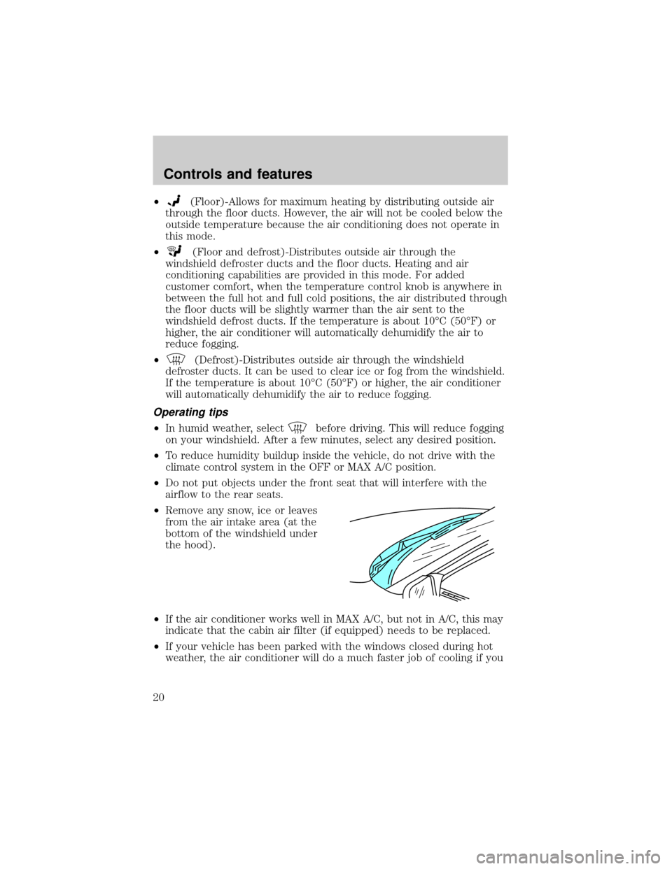 FORD TAURUS 2000 4.G Owners Manual ²(Floor)-Allows for maximum heating by distributing outside air
through the floor ducts. However, the air will not be cooled below the
outside temperature because the air conditioning does not operat