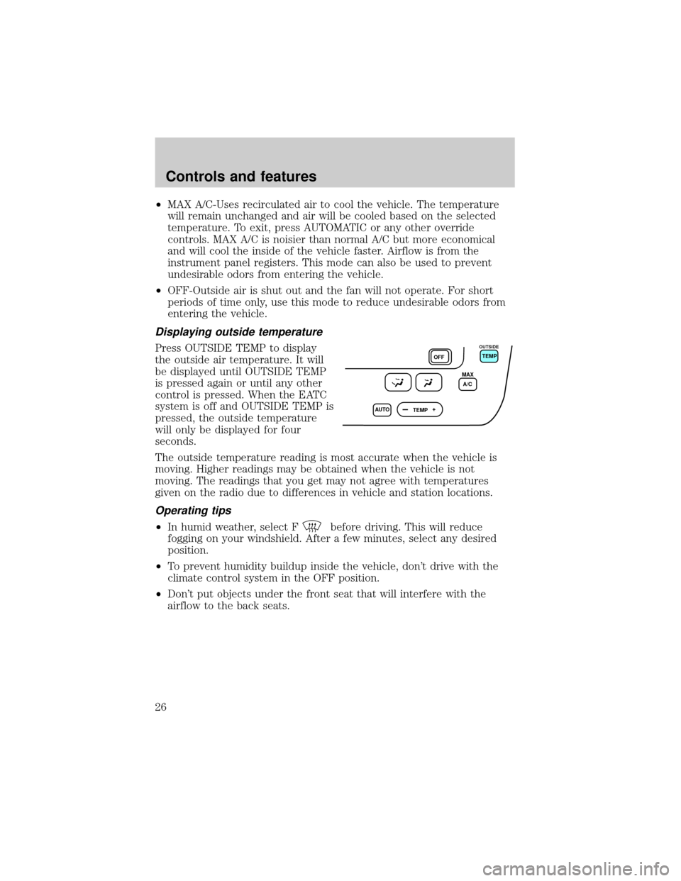 FORD TAURUS 2000 4.G Owners Manual ²MAX A/C-Uses recirculated air to cool the vehicle. The temperature
will remain unchanged and air will be cooled based on the selected
temperature. To exit, press AUTOMATIC or any other override
cont FORD TAURUS 2000 4.G Owners Manual ²MAX A/C-Uses recirculated air to cool the vehicle. The temperature
will remain unchanged and air will be cooled based on the selected
temperature. To exit, press AUTOMATIC or any other override
cont