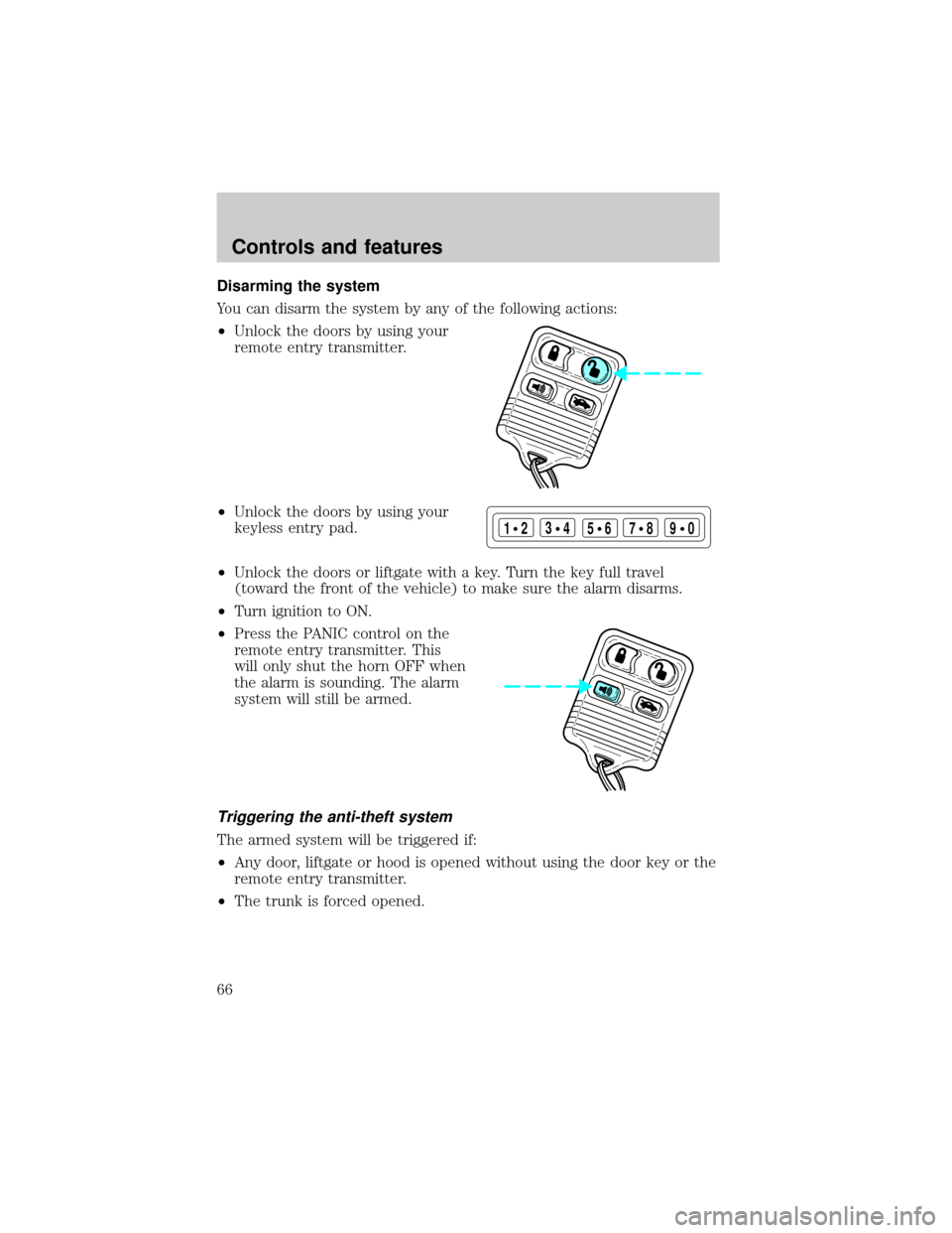 FORD TAURUS 2000 4.G Repair Manual Disarming the system
You can disarm the system by any of the following actions:
²Unlock the doors by using your
remote entry transmitter.
²Unlock the doors by using your
keyless entry pad.
²Unlock 