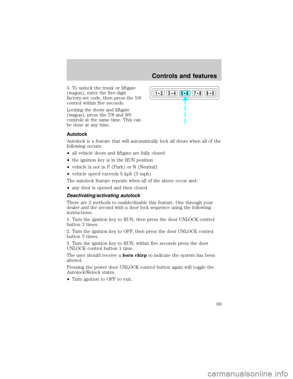 FORD TAURUS 2000 4.G Repair Manual 3. To unlock the trunk or liftgate
(wagon), enter the five-digit
factory-set code, then press the 5/6
control within five seconds.
Locking the doors and liftgate
(wagon), press the 7/8 and 9/0
control