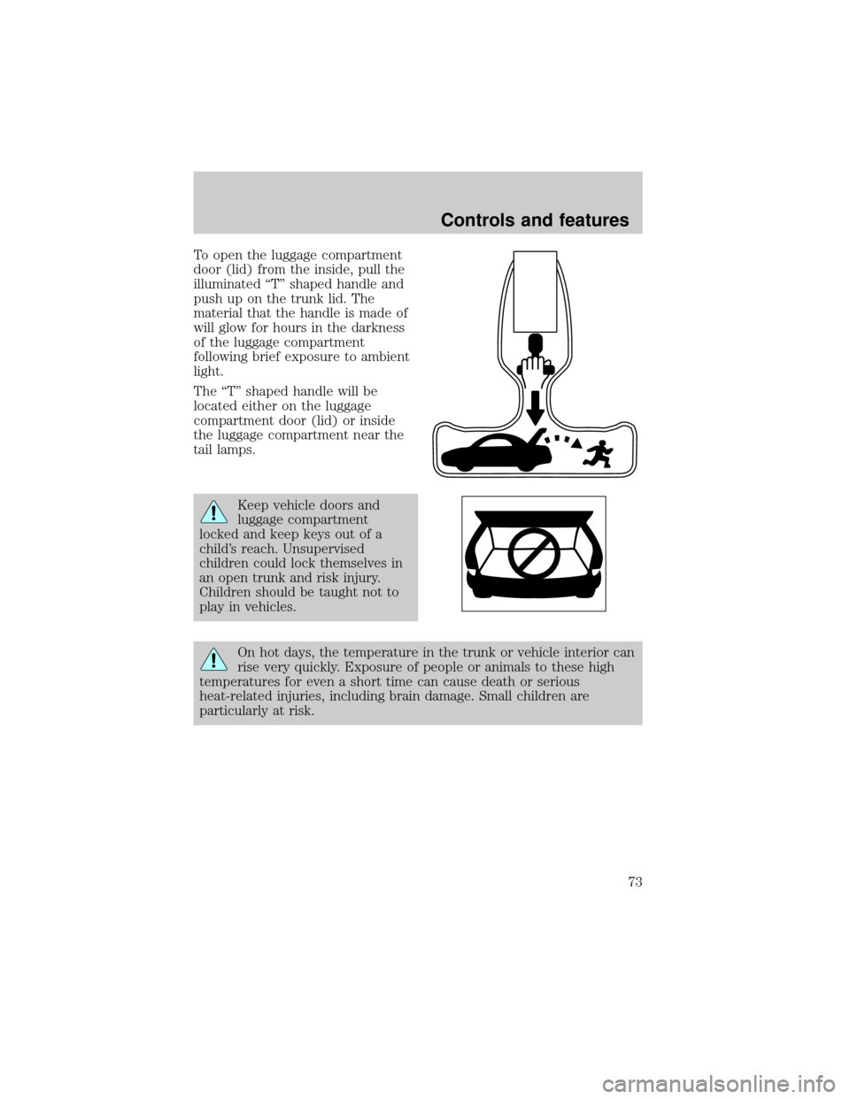 FORD TAURUS 2000 4.G Manual PDF To open the luggage compartment
door (lid) from the inside, pull the
illuminated ªTº shaped handle and
push up on the trunk lid. The
material that the handle is made of
will glow for hours in the da FORD TAURUS 2000 4.G Manual PDF To open the luggage compartment
door (lid) from the inside, pull the
illuminated ªTº shaped handle and
push up on the trunk lid. The
material that the handle is made of
will glow for hours in the da
