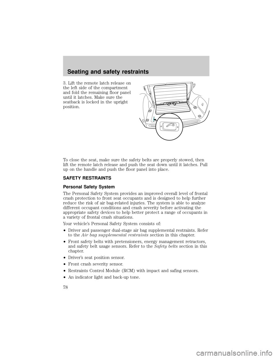 FORD TAURUS 2000 4.G Owners Manual 3. Lift the remote latch release on
the left side of the compartment
and fold the remaining floor panel
until it latches. Make sure the
seatback is locked in the upright
position.
To close the seat, m