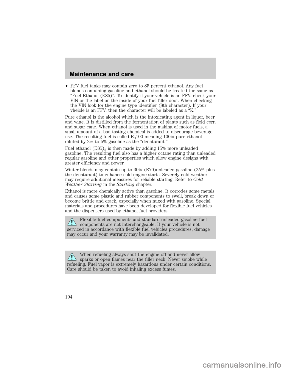 FORD TAURUS 2001 4.G Owners Manual ²FFV fuel tanks may contain zero to 85 percent ethanol. Any fuel
blends containing gasoline and ethanol should be treated the same as
ªFuel Ethanol (E85)º. To identify if your vehicle is an FFV, ch FORD TAURUS 2001 4.G Owners Manual ²FFV fuel tanks may contain zero to 85 percent ethanol. Any fuel
blends containing gasoline and ethanol should be treated the same as
ªFuel Ethanol (E85)º. To identify if your vehicle is an FFV, ch