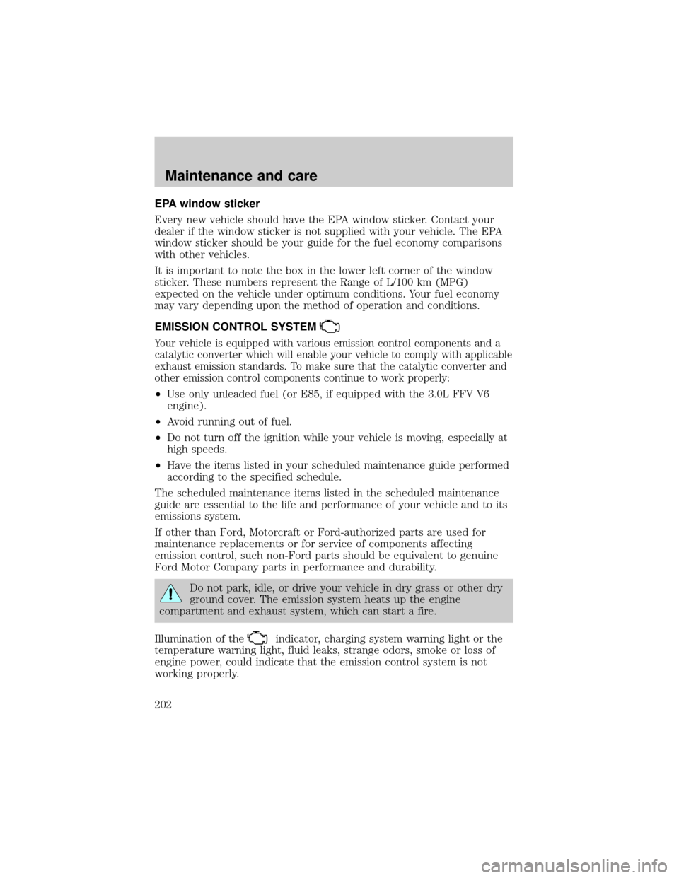 FORD TAURUS 2001 4.G Owners Manual EPA window sticker
Every new vehicle should have the EPA window sticker. Contact your
dealer if the window sticker is not supplied with your vehicle. The EPA
window sticker should be your guide for th