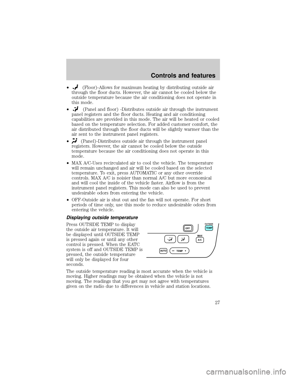 FORD TAURUS 2001 4.G Owners Manual ²(Floor)-Allows for maximum heating by distributing outside air
through the floor ducts. However, the air cannot be cooled below the
outside temperature because the air conditioning does not operate 