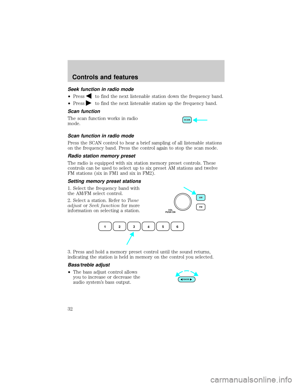 FORD TAURUS 2001 4.G Owners Guide Seek function in radio mode
²Pressto find the next listenable station down the frequency band.
²Press
to find the next listenable station up the frequency band.
Scan function
The scan function works