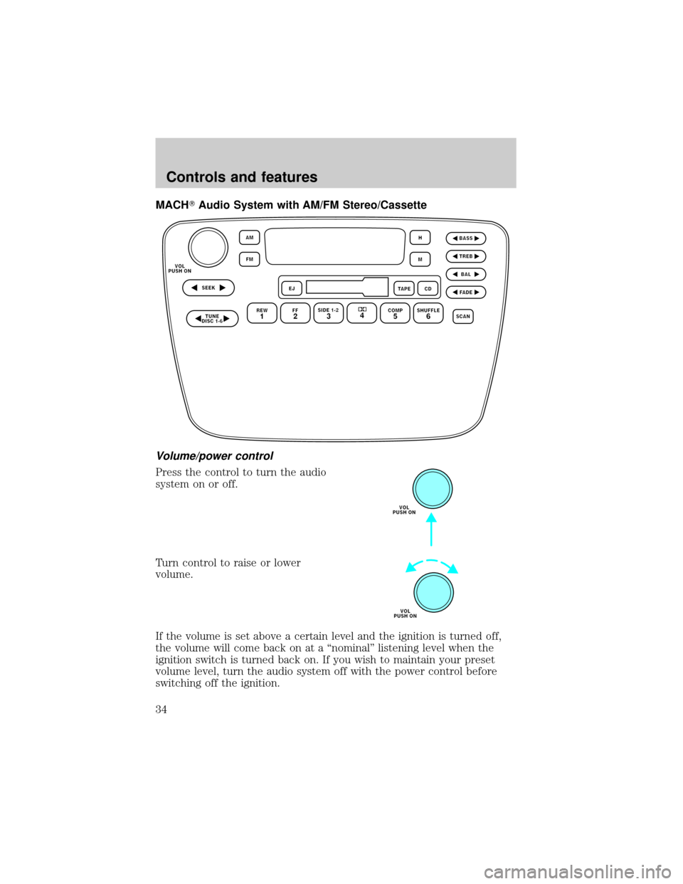 FORD TAURUS 2001 4.G Owners Guide MACHTAudio System with AM/FM Stereo/Cassette
Volume/power control
Press the control to turn the audio
system on or off.
Turn control to raise or lower
volume.
If the volume is set above a certain leve