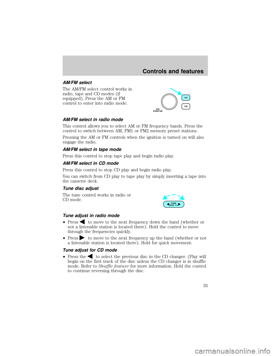 FORD TAURUS 2001 4.G Owners Guide AM/FM select
The AM/FM select control works in
radio, tape and CD modes (if
equipped). Press the AM or FM
control to enter into radio mode.
AM/FM select in radio mode
This control allows you to select