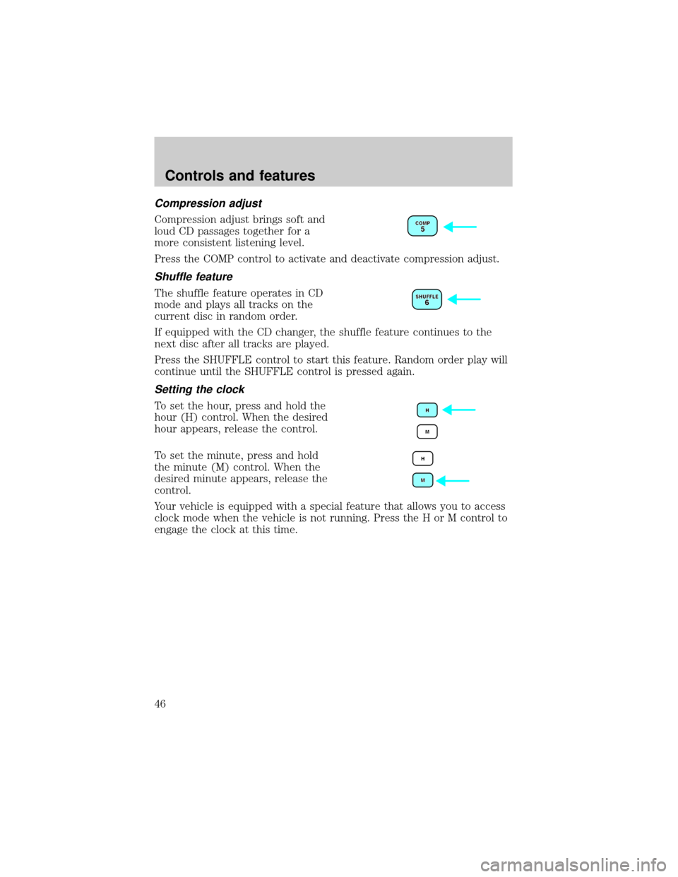 FORD TAURUS 2001 4.G Service Manual Compression adjust
Compression adjust brings soft and
loud CD passages together for a
more consistent listening level.
Press the COMP control to activate and deactivate compression adjust.
Shuffle fea