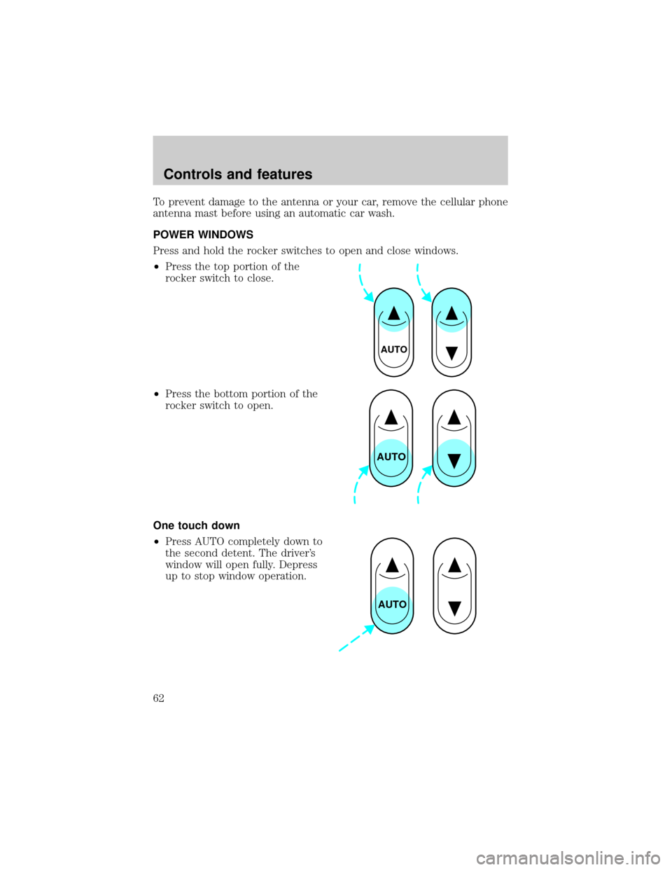FORD TAURUS 2001 4.G Owners Manual To prevent damage to the antenna or your car, remove the cellular phone
antenna mast before using an automatic car wash.
POWER WINDOWS
Press and hold the rocker switches to open and close windows.
²P