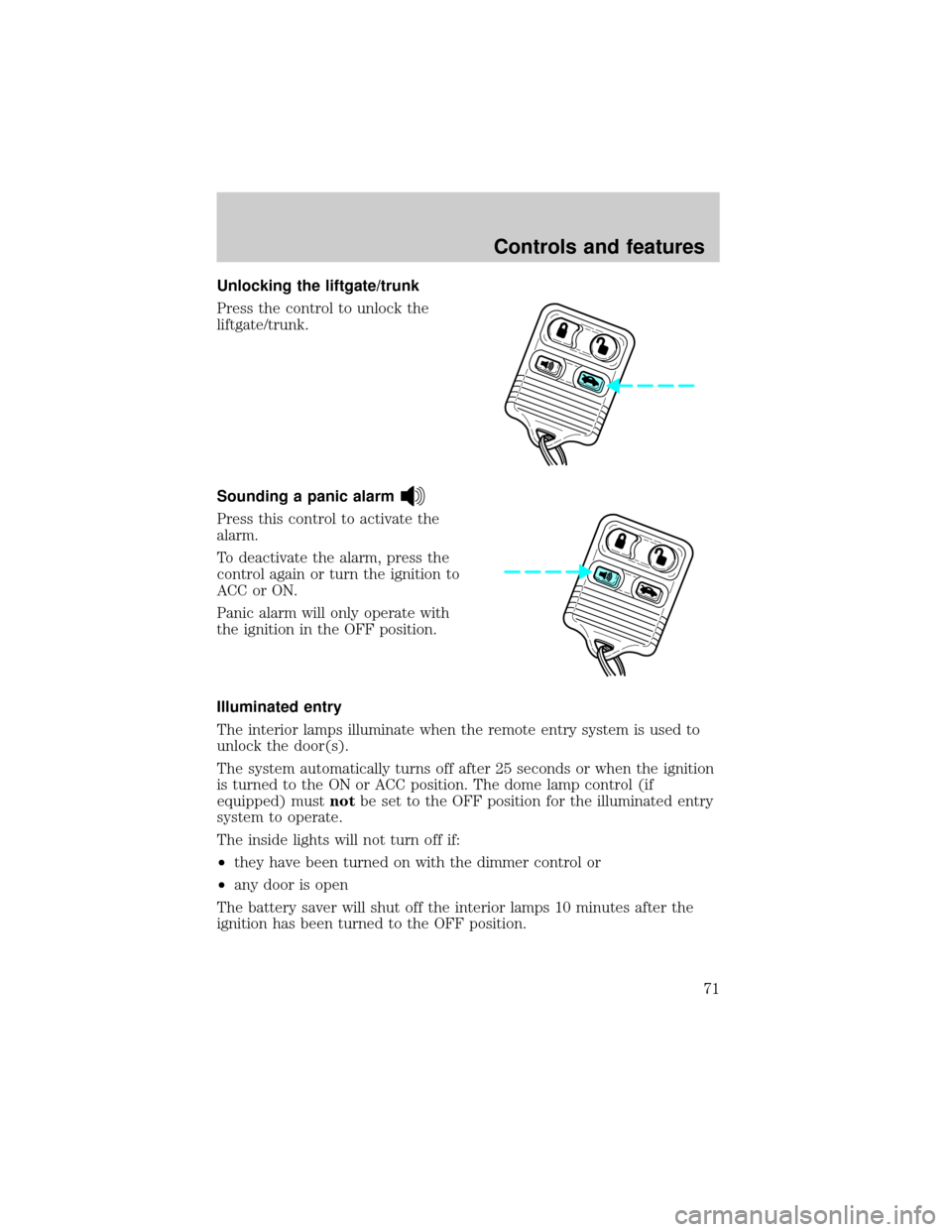 FORD TAURUS 2001 4.G Owners Manual Unlocking the liftgate/trunk
Press the control to unlock the
liftgate/trunk.
Sounding a panic alarm
Press this control to activate the
alarm.
To deactivate the alarm, press the
control again or turn t