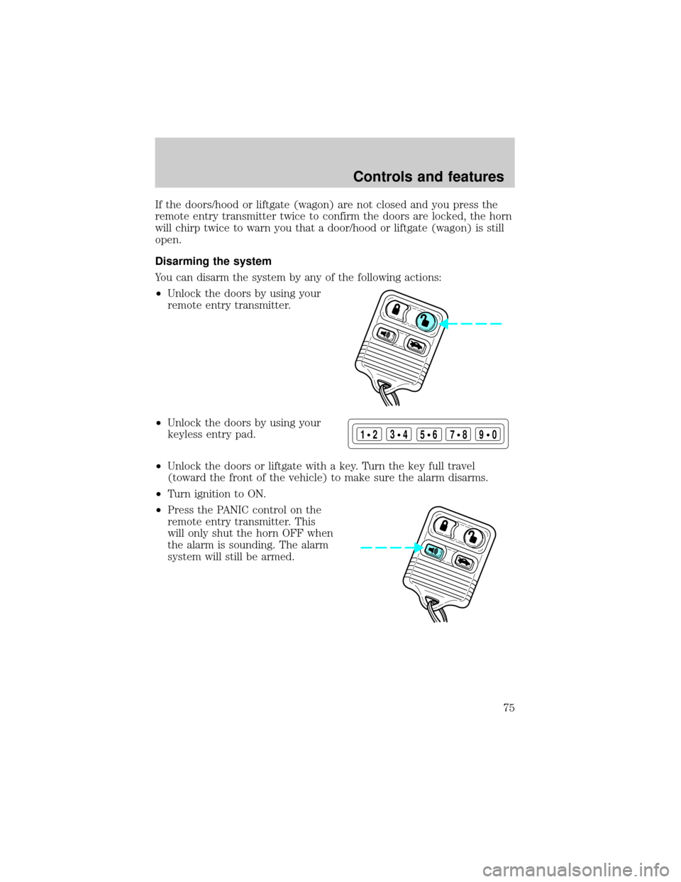 FORD TAURUS 2001 4.G Owners Manual If the doors/hood or liftgate (wagon) are not closed and you press the
remote entry transmitter twice to confirm the doors are locked, the horn
will chirp twice to warn you that a door/hood or liftgat