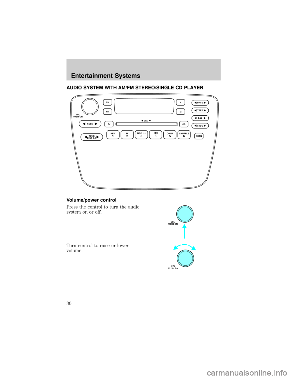 FORD TAURUS 2002 4.G Owners Manual AUDIO SYSTEM WITH AM/FM STEREO/SINGLE CD PLAYER
Volume/power control
Press the control to turn the audio
system on or off.
Turn control to raise or lower
volume.
Entertainment Systems
30 