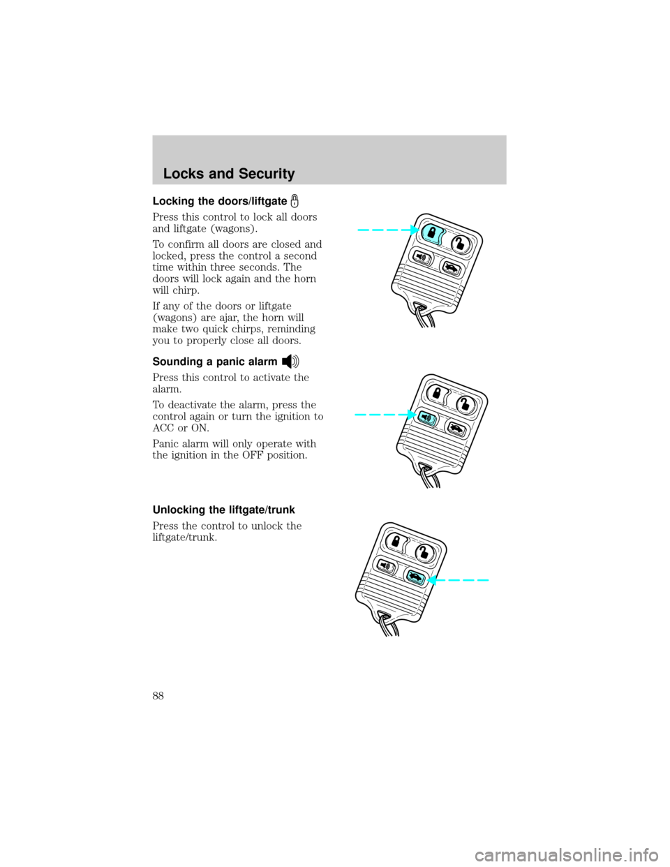 FORD TAURUS 2002 4.G Owners Manual Locking the doors/liftgate
Press this control to lock all doors
and liftgate (wagons).
To confirm all doors are closed and
locked, press the control a second
time within three seconds. The
doors will 