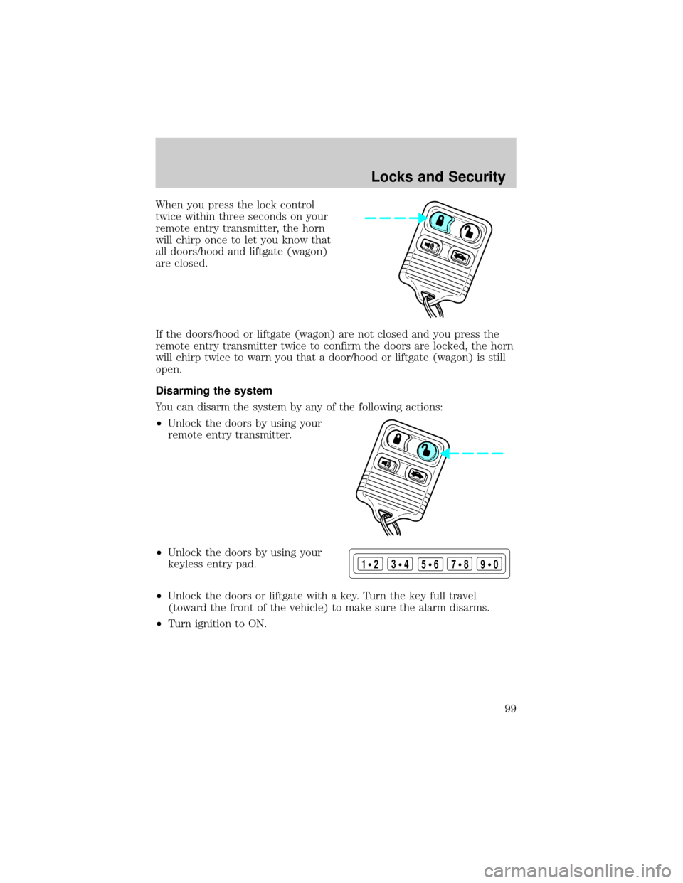 FORD TAURUS 2002 4.G Owners Manual When you press the lock control
twice within three seconds on your
remote entry transmitter, the horn
will chirp once to let you know that
all doors/hood and liftgate (wagon)
are closed.
If the doors/