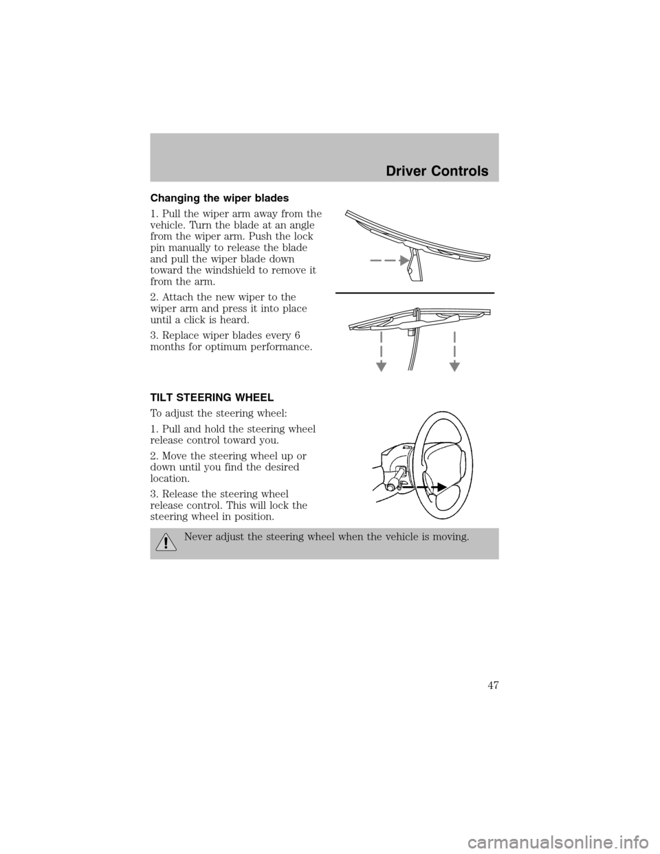 FORD TAURUS 2003 4.G Owners Manual Changing the wiper blades
1. Pull the wiper arm away from the
vehicle. Turn the blade at an angle
from the wiper arm. Push the lock
pin manually to release the blade
and pull the wiper blade down
towa