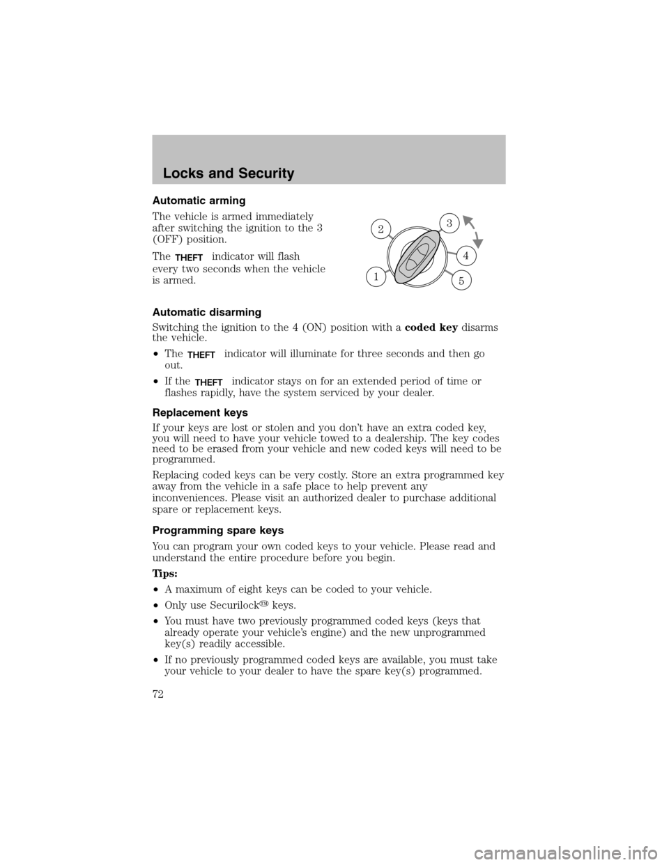 FORD TAURUS 2003 4.G Manual PDF Automatic arming
The vehicle is armed immediately
after switching the ignition to the 3
(OFF) position.
The
THEFTindicator will flash
every two seconds when the vehicle
is armed.
Automatic disarming
S