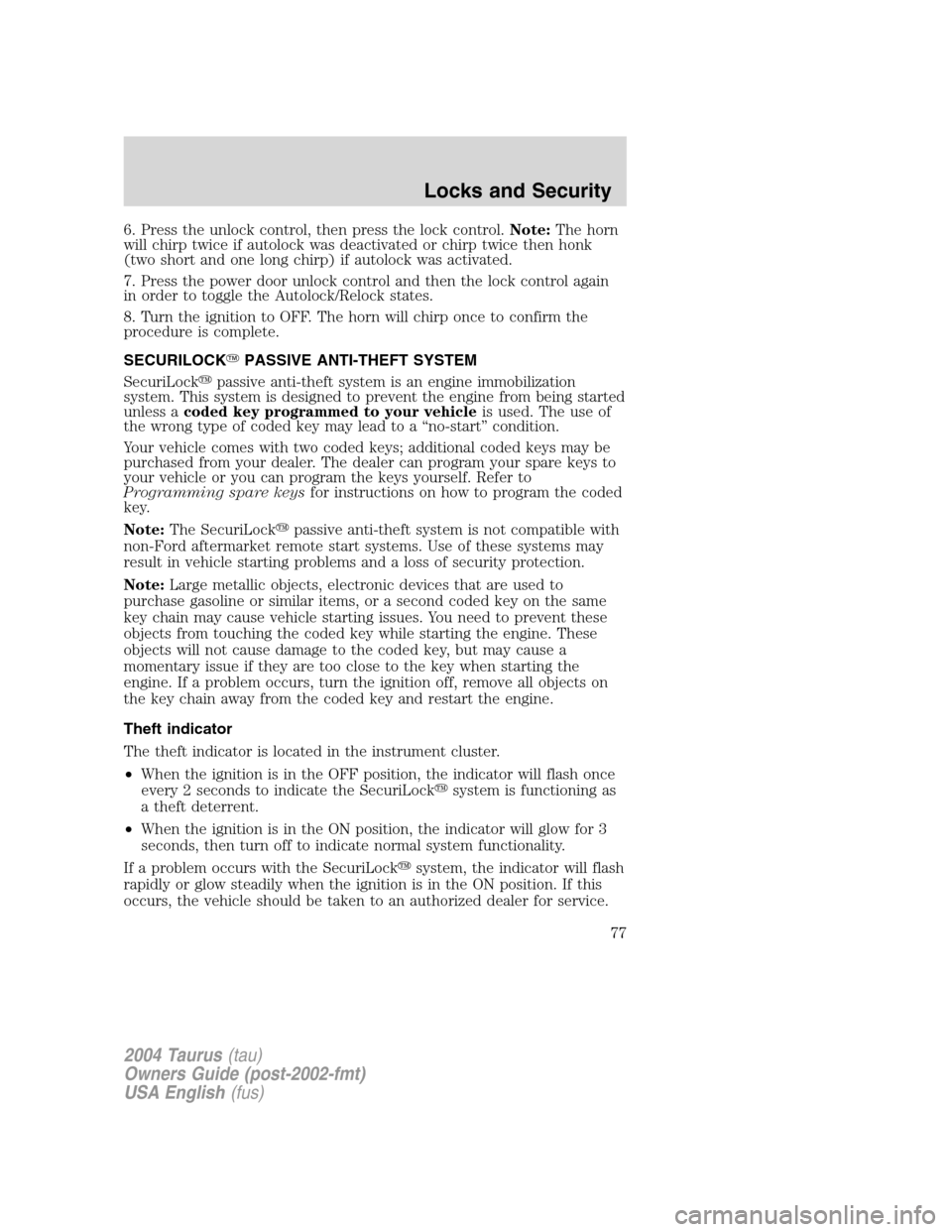 FORD TAURUS 2004 4.G Manual PDF 6. Press the unlock control, then press the lock control.Note:The horn
will chirp twice if autolock was deactivated or chirp twice then honk
(two short and one long chirp) if autolock was activated.
7 FORD TAURUS 2004 4.G Manual PDF 6. Press the unlock control, then press the lock control.Note:The horn
will chirp twice if autolock was deactivated or chirp twice then honk
(two short and one long chirp) if autolock was activated.
7