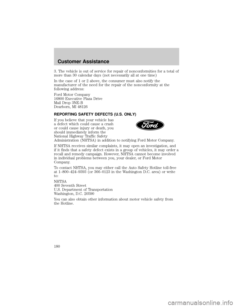 FORD TAURUS 2005 4.G Owners Manual 3. The vehicle is out of service for repair of nonconformities for a total of
more than 30 calendar days (not necessarily all at one time)
In the case of 1 or 2 above, the consumer must also notify th FORD TAURUS 2005 4.G Owners Manual 3. The vehicle is out of service for repair of nonconformities for a total of
more than 30 calendar days (not necessarily all at one time)
In the case of 1 or 2 above, the consumer must also notify th