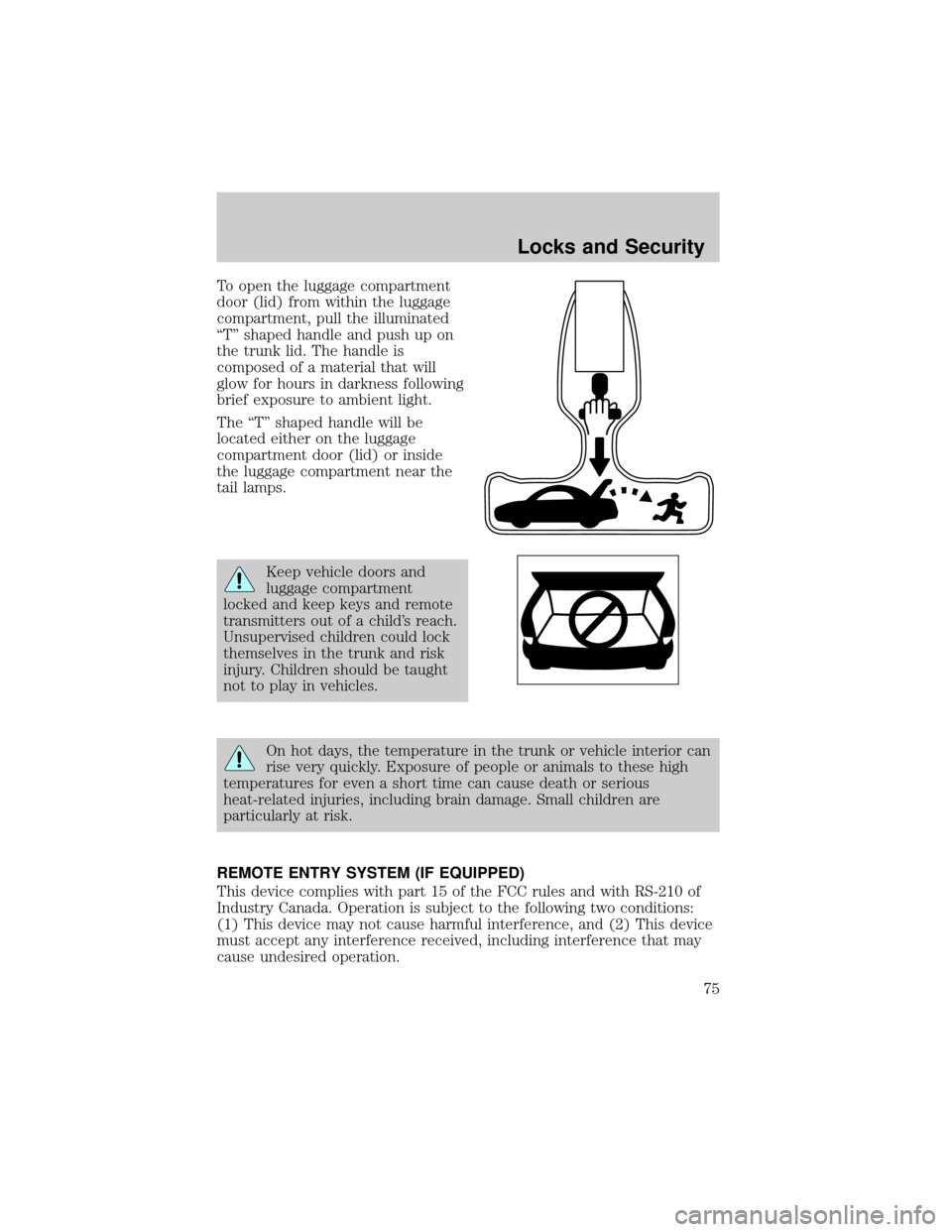 FORD TAURUS 2005 4.G Owners Manual To open the luggage compartment
door (lid) from within the luggage
compartment, pull the illuminated
ªTº shaped handle and push up on
the trunk lid. The handle is
composed of a material that will
gl