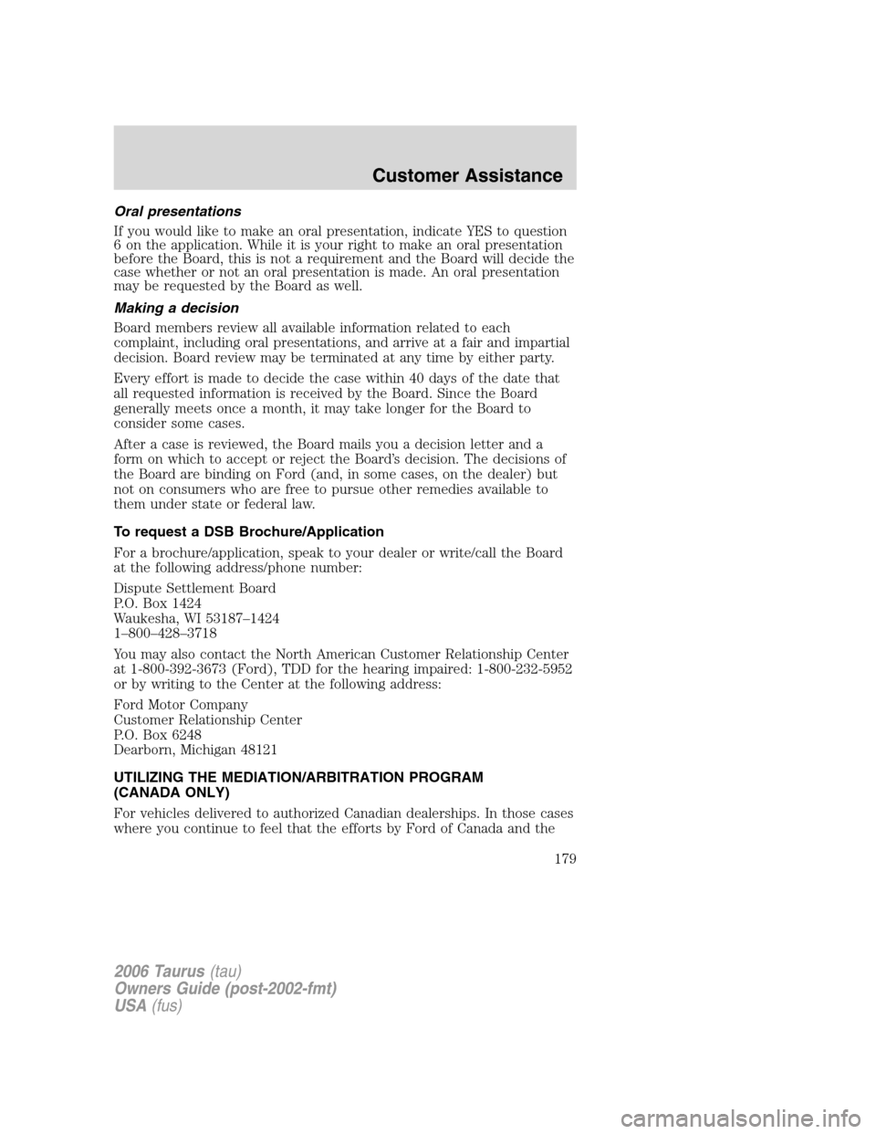 FORD TAURUS 2006 4.G Owners Manual Oral presentations
If you would like to make an oral presentation, indicate YES to question
6 on the application. While it is your right to make an oral presentation
before the Board, this is not a re FORD TAURUS 2006 4.G Owners Manual Oral presentations
If you would like to make an oral presentation, indicate YES to question
6 on the application. While it is your right to make an oral presentation
before the Board, this is not a re